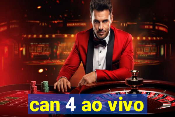 can 4 ao vivo